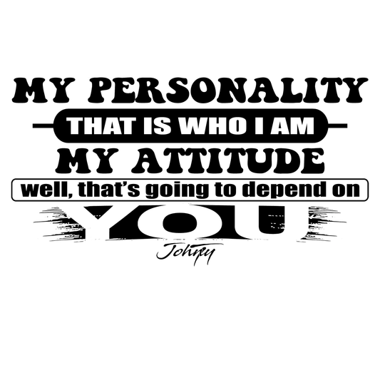 “Bold black and white T-shirt design with quote ‘My personality—that is who I am. My attitude—well, that’s going to depend on you.’”