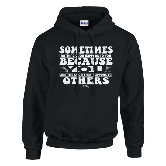 “Black hoodie with white text reading ‘Sometimes nothing good happens to you because you are the good that happens to others,’ inspirational and stylish streetwear.”