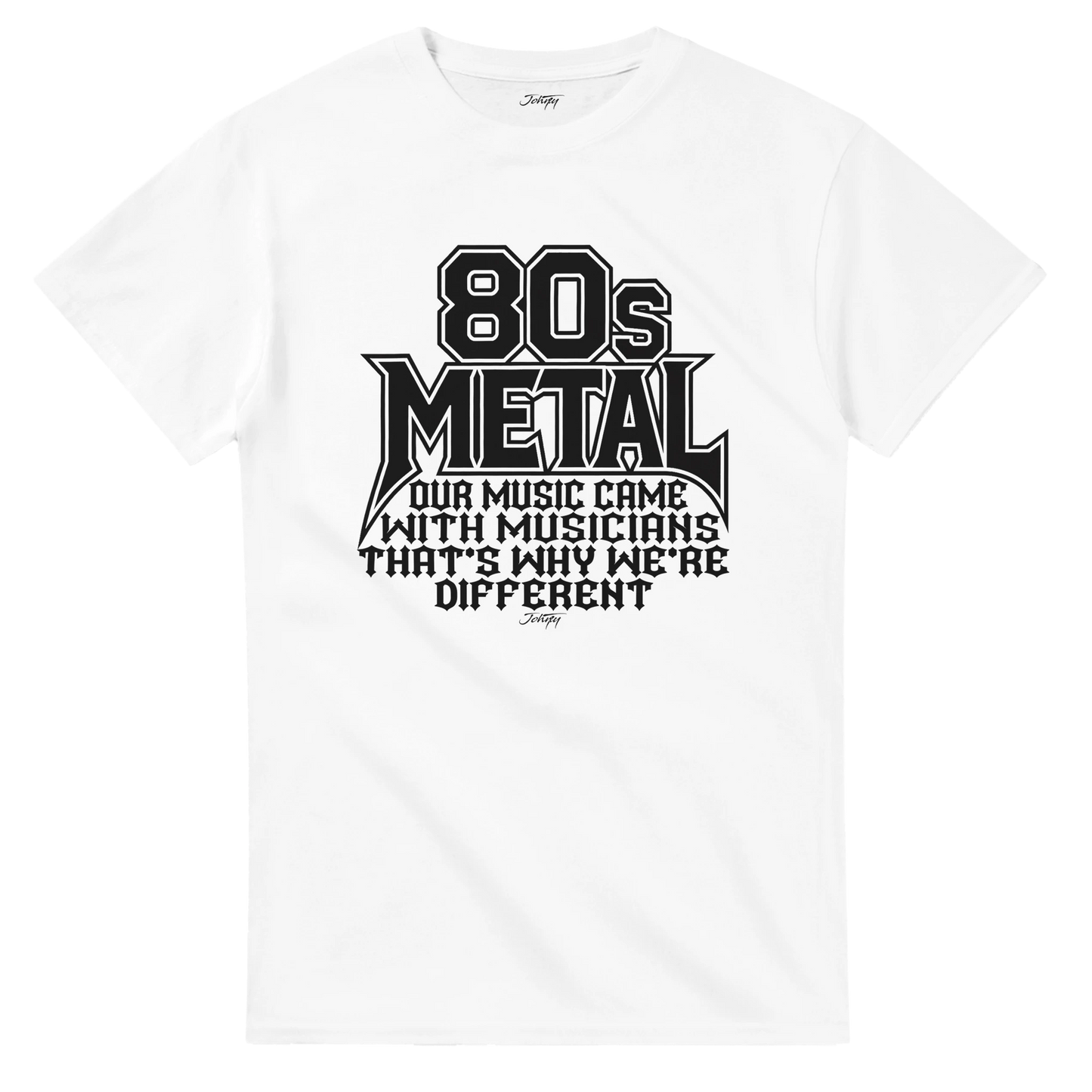 T-shirt with bold “80s Metal” text and the phrase “Our music came with musicians, that’s why we’re different.”