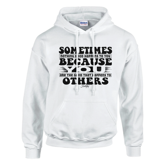 “Inspirational hoodie reading ‘Sometimes nothing good happens to you because you are the good that happens to others,’ soft fleece sweatshirt.”