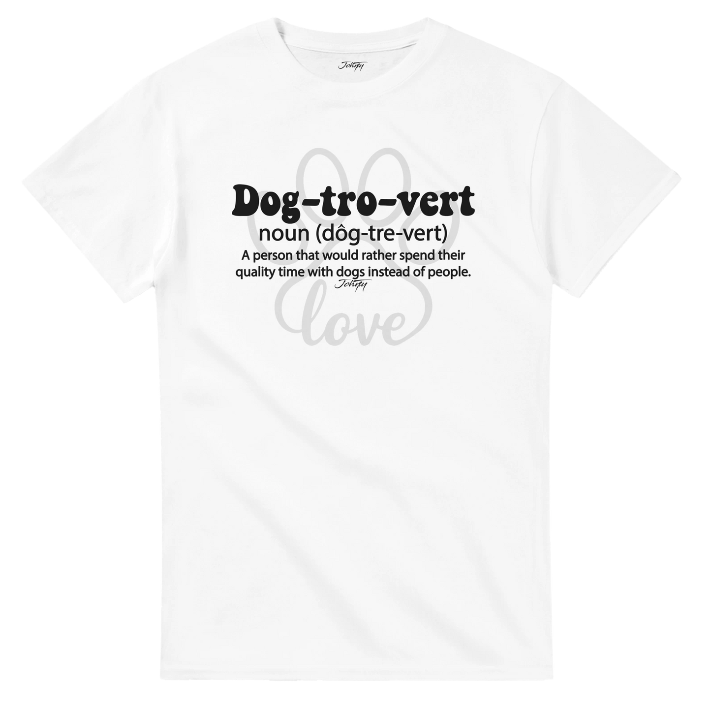 White T-shirt featuring the phrase “Dog-tro-vert — noun (dôg-tre-vert): A person that would rather spend their quality time with dogs instead of people,” printed in bold black text with a subtle paw print design behind it.