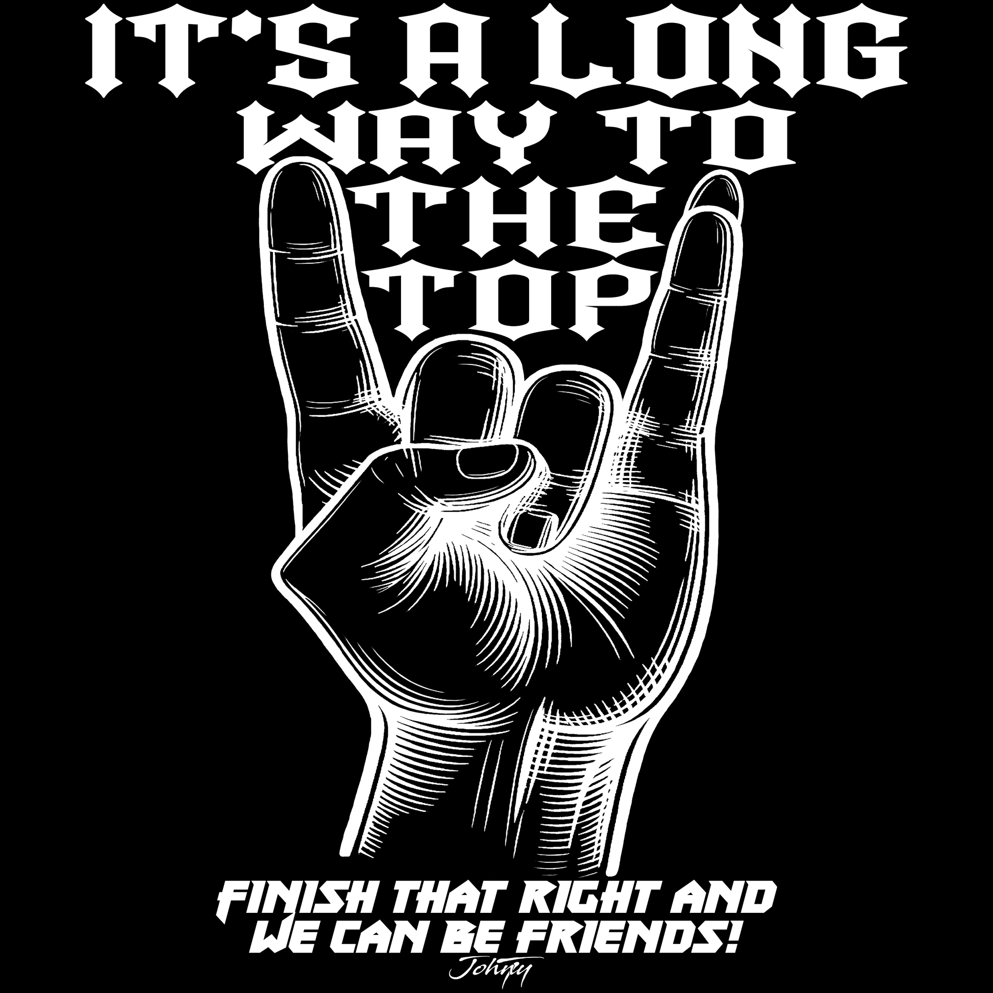 White rock hand illustration on black with the text “It’s a long way to the top—finish that right and we can be friends!”.