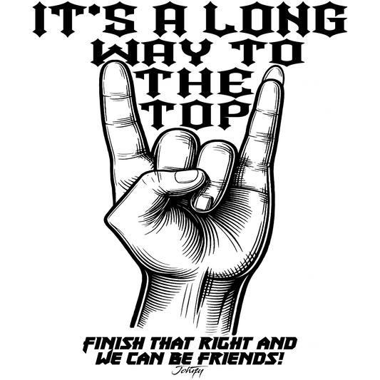 Rock hand gesture illustration with the text “It’s a long way to the top—finish that right and we can be friends!”