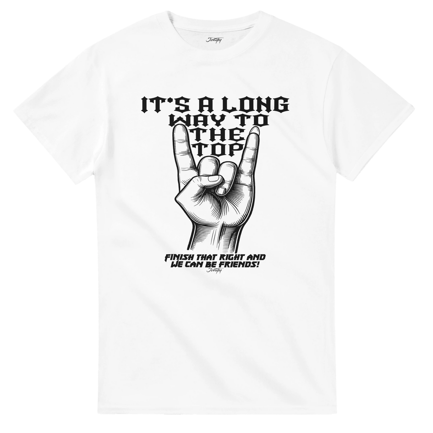 T-shirt with a rock hand sign and the text “It’s a long way to the top—finish that right and we can be friends!”