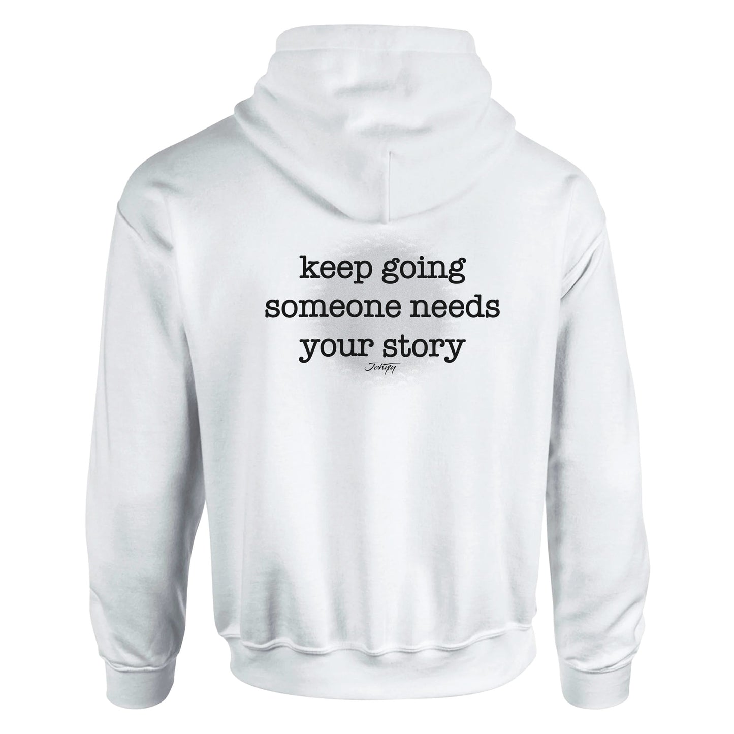 JohnyT keep going someone needs your story message printed on back of unisex hoodie inspirational apparel