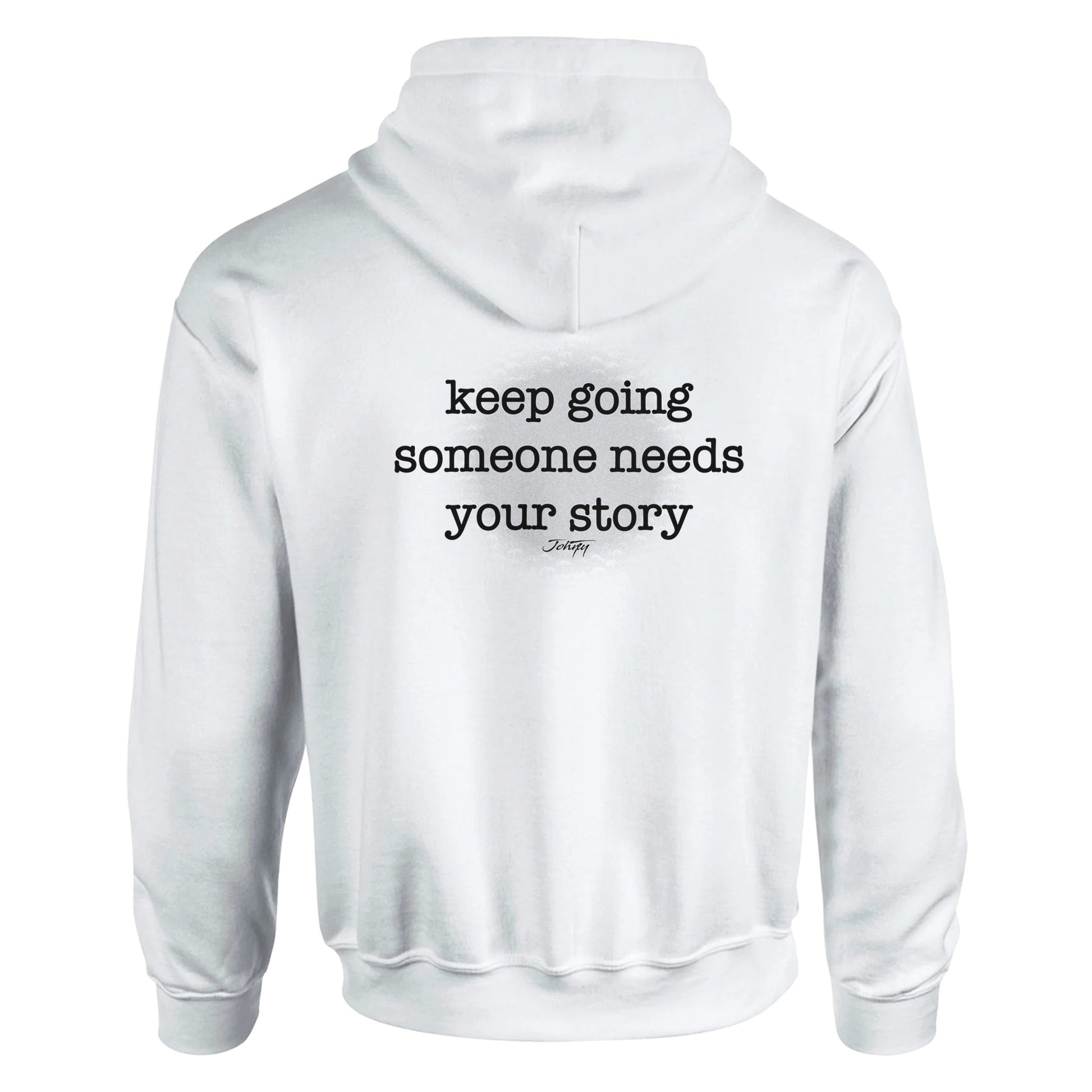 JohnyT keep going someone needs your story message printed on back of unisex hoodie inspirational apparel