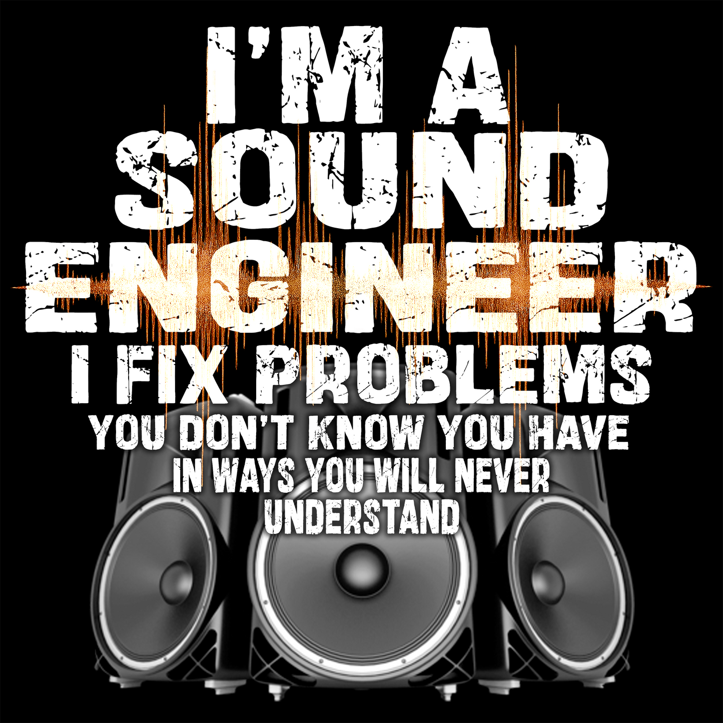 Close-up of JohnyT sound engineer t-shirt design with distressed text reading I’m a sound engineer I fix problems you don’t know you have and speaker graphic on black background