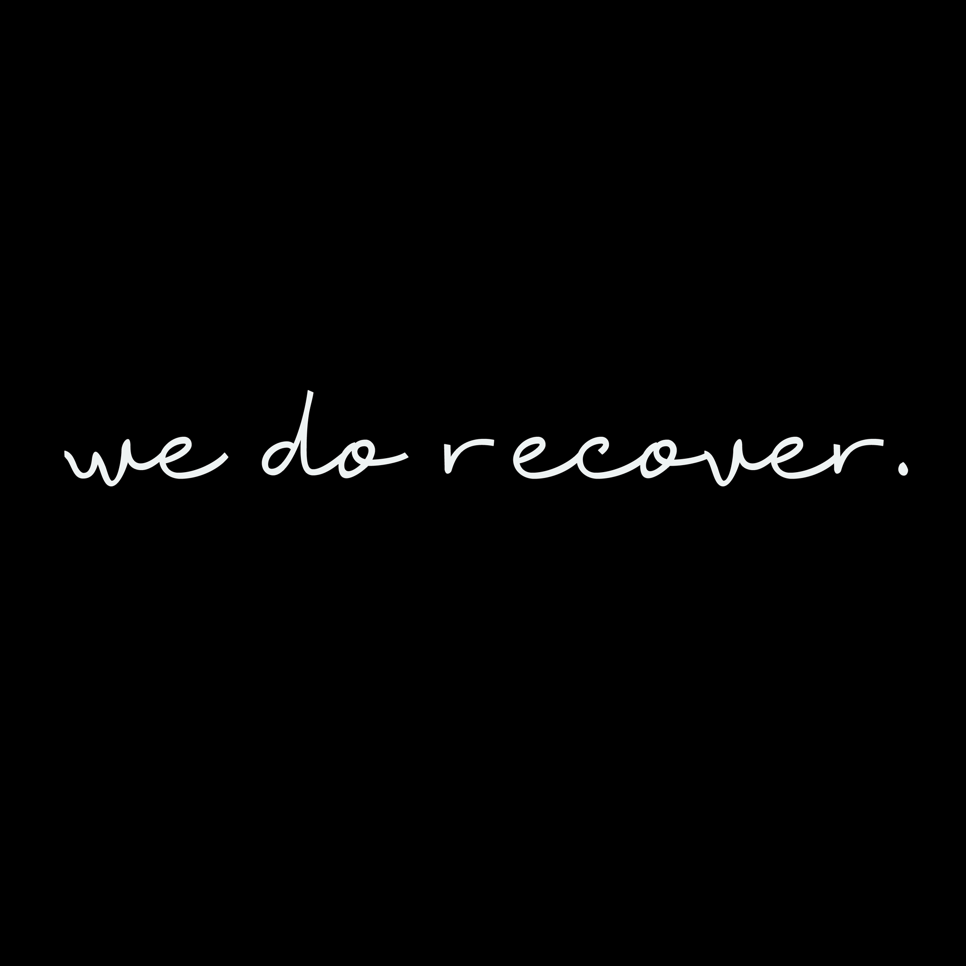 White handwritten text on a black background reading “we do recover.” representing healing, resilience, and hope in recovery and self-growth