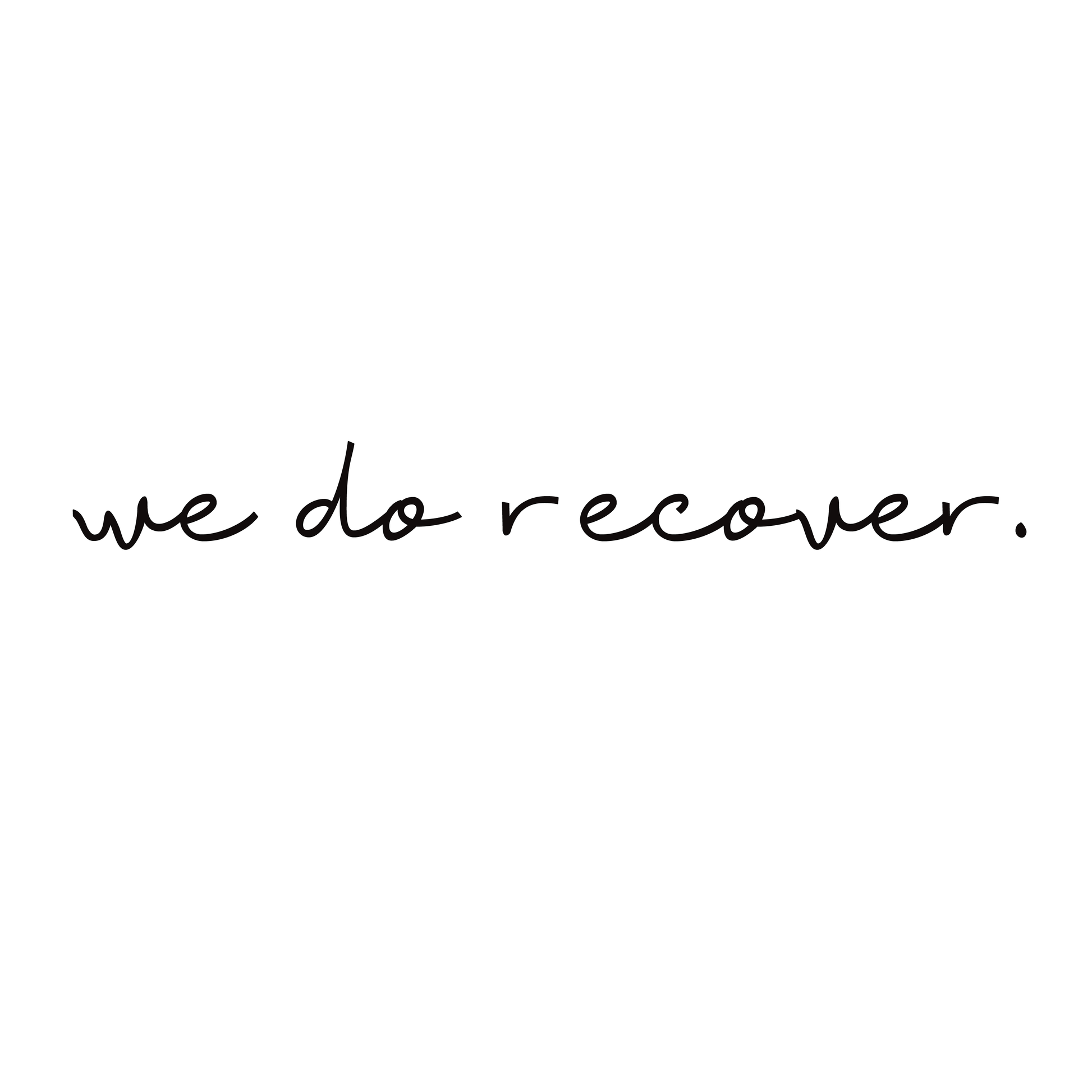 Black handwritten text on a white background reading “we do recover.” symbolizing healing, strength, and hope in recovery and personal growth