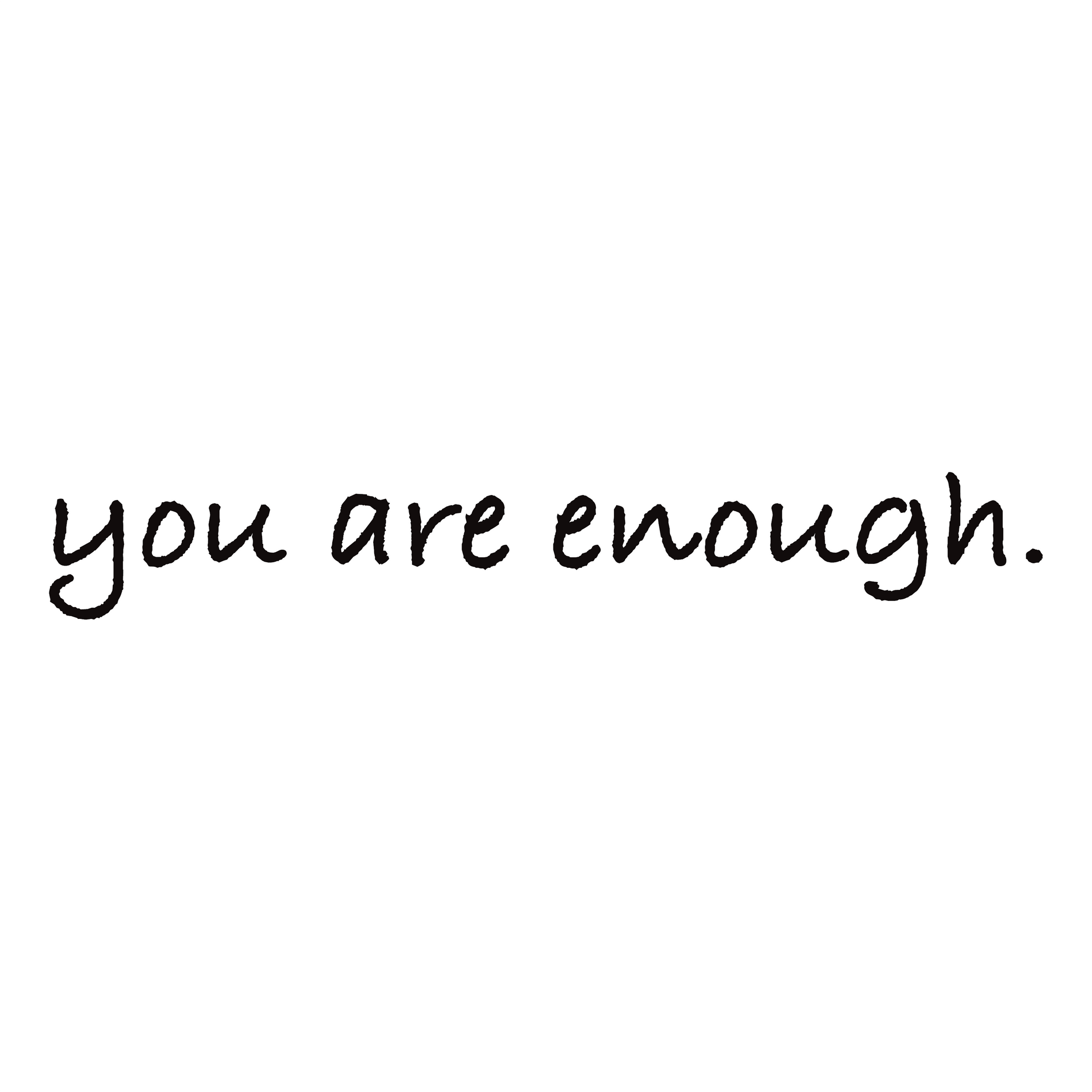 Black handwritten text that reads “you are enough.” on a white background, minimalist motivational design for self-love and positivity
